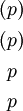 \begin{matrix} (p) \\[4pt] (p) \\[4pt] ~p~ \\[4pt] ~p~ \end{matrix}
