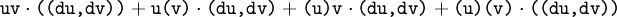 \texttt{uv} \cdot \texttt{((du, dv))} + \texttt{u(v)} \cdot \texttt{(du, dv)} + \texttt{(u)v} \cdot \texttt{(du, dv)} + \texttt{(u)(v)} \cdot \texttt{((du, dv))}