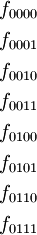 \begin{matrix} f_{0000} \\[4pt] f_{0001} \\[4pt] f_{0010} \\[4pt] f_{0011} \\[4pt] f_{0100} \\[4pt] f_{0101} \\[4pt] f_{0110} \\[4pt] f_{0111} \end{matrix}