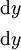 \begin{matrix} \operatorname{d}y \\[4pt] \operatorname{d}y \end{matrix}