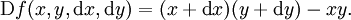 \operatorname{D}f(x, y, \operatorname{d}x, \operatorname{d}y) = (x + \operatorname{d}x)(y + \operatorname{d}y) - xy.