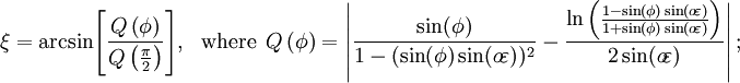 \xi=\arcsin\!\left[\frac{Q\left(\phi\right)}{Q\left(\frac{\pi}{2}\right)}\right]\!,\quad\!\!\mathrm{where}\quad\!\!\!Q\left(\phi\right)=\left|\frac{\sin(\phi)}{1-(\sin(\phi)\sin(o\!\varepsilon))^2}-\frac{\ln\left(\frac{1-\sin(\phi)\sin(o\!\varepsilon)}{1+\sin(\phi)\sin(o\!\varepsilon)}\right)}{2\sin(o\!\varepsilon)}\right|;\,\!