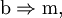 \mathrm{b} \Rightarrow \mathrm{m},