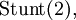 \operatorname{Stunt}(2),