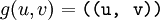 g(u, v) = \texttt{((u,~v))}