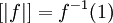 [|f|] = f^{-1}(1)\!