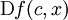 \operatorname{D}f(c, x)