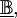 \underline\mathbb{B},