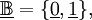 \underline\mathbb{B} = \{ \underline{0}, \underline{1} \},