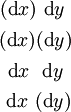 \begin{matrix} (\operatorname{d}x)~\operatorname{d}y~ \\[4pt] (\operatorname{d}x)(\operatorname{d}y) \\[4pt] ~\operatorname{d}x~~\operatorname{d}y~ \\[4pt] ~\operatorname{d}x~(\operatorname{d}y) \end{matrix}