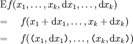 \begin{array}{l} \operatorname{E}f(x_1, \ldots, x_k, \operatorname{d}x_1, \ldots, \operatorname{d}x_k) \\[6pt] = \quad f(x_1 + \operatorname{d}x_1, \ldots, x_k + \operatorname{d}x_k) \\[6pt] = \quad f( \texttt{(} x_1, \operatorname{d}x_1 \texttt{)}, \ldots, \texttt{(} x_k, \operatorname{d}x_k \texttt{)} ) \end{array}