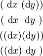 \begin{matrix} (~\operatorname{d}x~(\operatorname{d}y)) \\[4pt] (~\operatorname{d}x~~\operatorname{d}y~) \\[4pt] ((\operatorname{d}x)(\operatorname{d}y)) \\[4pt] ((\operatorname{d}x)~\operatorname{d}y~) \end{matrix}