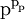 \text{p}^{\text{p}_\text{p}}\!