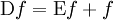 \operatorname{D}f = \operatorname{E}f + f