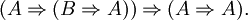 (A \Rightarrow (B \Rightarrow A)) \Rightarrow (A \Rightarrow A).