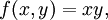 f(x, y) = xy,\!