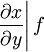 \left. \frac{\partial x}{\partial y} \right| f
