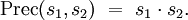 \operatorname{Prec} (s_1, s_2) \ = \ s_1 \cdot s_2.