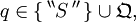 q \in \{ \, ^{\backprime\backprime} S \, ^{\prime\prime} \, \} \cup \mathfrak{Q},