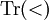 \operatorname{Tr}(<)
