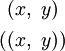 \begin{matrix} ~(x,~y)~ \\[4pt] ((x,~y)) \end{matrix}