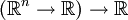 (\mathbb{R}^n \to \mathbb{R}) \to \mathbb{R}