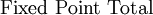 \text{Fixed Point Total}\!