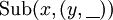 \operatorname{Sub}(x, (y, \underline{~~}))