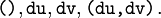\texttt{()}, \texttt{du}, \texttt{dv}, \texttt{(du, dv)}.