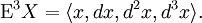 \operatorname{E}^3 X = \langle x, dx, d^2 x, d^3 x \rangle.