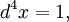 d^4 x = 1,\!