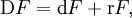 \operatorname{D}F = \operatorname{d}F + \operatorname{r}F,