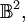 \mathbb{B}^2,