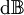 \operatorname{d}\mathbb{B}