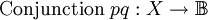 \text{Conjunction}~ pq&nbsp;: X \to \mathbb{B}