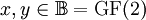 x, y \in \mathbb{B} = \operatorname{GF}(2)
