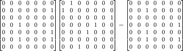 \begin{bmatrix} 0 & 0 & 0 & 0 & 0 & 0 & 0 \\ 0 & 0 & 0 & 0 & 0 & 0 & 1 \\ 0 & 0 & 0 & 0 & 0 & 0 & 0 \\ 0 & 0 & 1 & 0 & 0 & 0 & 0 \\ 0 & 0 & 0 & 0 & 0 & 0 & 1 \\ 0 & 0 & 1 & 0 & 0 & 0 & 1 \\ 0 & 0 & 0 & 0 & 0 & 0 & 0 \end{bmatrix} \begin{bmatrix} 0 & 1 & 0 & 0 & 0 & 0 & 0 \\ 1 & 0 & 0 & 0 & 0 & 0 & 0 \\ 0 & 0 & 0 & 0 & 0 & 0 & 1 \\ 0 & 0 & 0 & 0 & 1 & 0 & 0 \\ 0 & 0 & 0 & 1 & 0 & 0 & 0 \\ 0 & 0 & 0 & 0 & 0 & 0 & 0 \\ 0 & 0 & 1 & 0 & 0 & 0 & 0 \end{bmatrix} = \begin{bmatrix} 0 & 0 & 0 & 0 & 0 & 0 & 0 \\ 0 & 0 & 1 & 0 & 0 & 0 & 0 \\ 0 & 0 & 0 & 0 & 0 & 0 & 0 \\ 0 & 0 & 0 & 0 & 0 & 0 & 1 \\ 0 & 0 & 1 & 0 & 0 & 0 & 0 \\ 0 & 0 & 1 & 0 & 0 & 0 & 1 \\ 0 & 0 & 0 & 0 & 0 & 0 & 0 \end{bmatrix}