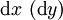 \operatorname{d}x\ (\operatorname{d}y)