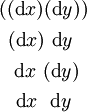 \begin{matrix} ((\operatorname{d}x)(\operatorname{d}y)) \\[4pt] ~(\operatorname{d}x)~\operatorname{d}y~~ \\[4pt] ~~\operatorname{d}x~(\operatorname{d}y)~ \\[4pt] ~~\operatorname{d}x~~\operatorname{d}y~~ \end{matrix}