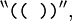 {}^{\backprime\backprime} \texttt{((~))} {}^{\prime\prime},