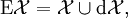 \operatorname{E}\mathcal{X} = \mathcal{X} \cup \operatorname{d}\mathcal{X},