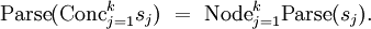 \operatorname{Parse} (\operatorname{Conc}_{j=1}^k s_j) ~=~ \operatorname{Node}_{j=1}^k \operatorname{Parse} (s_j).