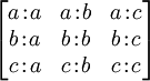 \begin{bmatrix} a\!:\!a & a\!:\!b & a\!:\!c \\ b\!:\!a & b\!:\!b & b\!:\!c \\ c\!:\!a & c\!:\!b & c\!:\!c \end{bmatrix}