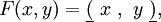 F(x, y) = \underline{(}~x~,~y~\underline{)},