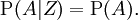 \operatorname{P}(A|Z) = \operatorname{P}(A).