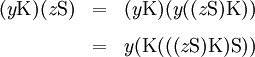 \begin{matrix}
(y\operatorname{K})(z\operatorname{S})
& = &
(y\operatorname{K})(y((z\operatorname{S})\operatorname{K}))
\\[8pt]
& = &
y(\operatorname{K}(((z\operatorname{S})\operatorname{K})\operatorname{S}))
\end{matrix}