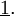 \underline{1}.