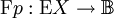 \operatorname{F}p&nbsp;: \operatorname{E}X \to \mathbb{B}\!