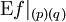 \operatorname{E}f|_{(p)(q)}