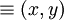 \equiv(x, y)